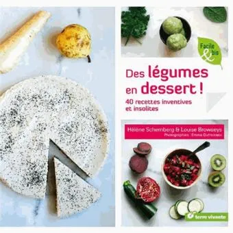 ¡Verduras de postre! 40 recetas inventivas e inusuales